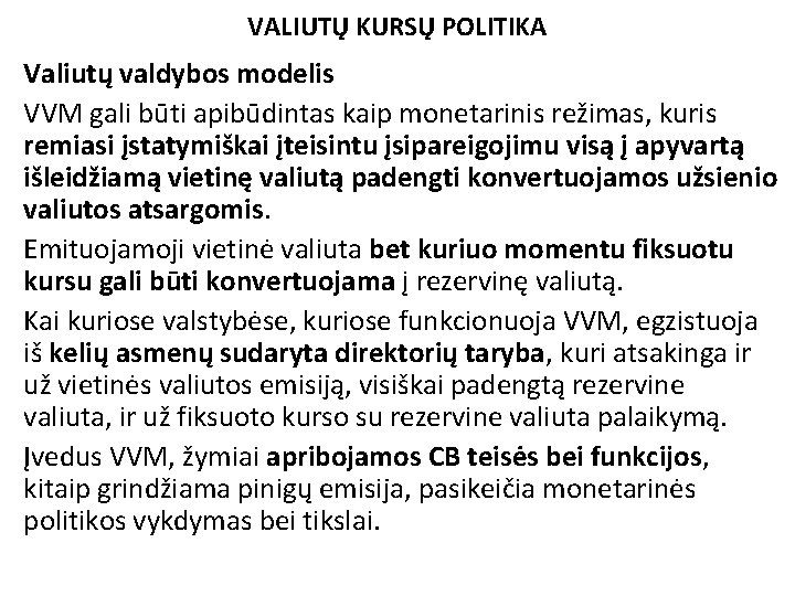 VALIUTŲ KURSŲ POLITIKA Valiutų valdybos modelis VVM gali būti apibūdintas kaip monetarinis režimas, kuris
