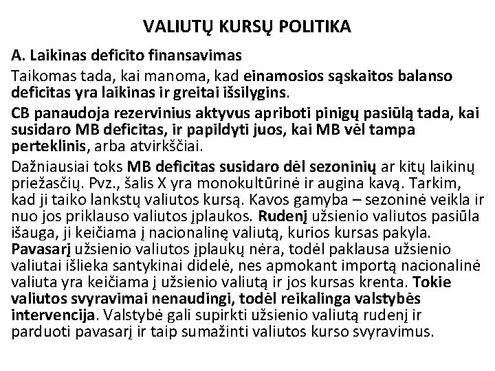 VALIUTŲ KURSŲ POLITIKA A. Laikinas deficito finansavimas Taikomas tada, kai manoma, kad einamosios sąskaitos