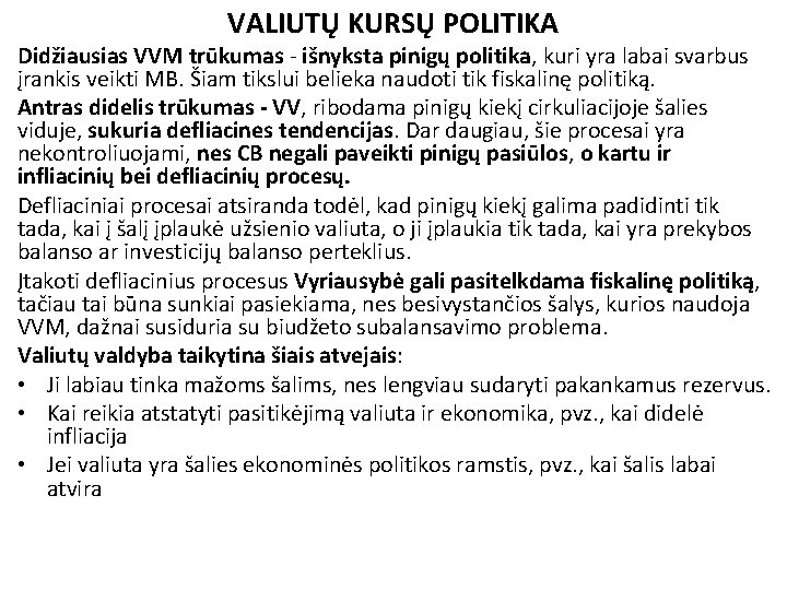 VALIUTŲ KURSŲ POLITIKA Didžiausias VVM trūkumas - išnyksta pinigų politika, kuri yra labai svarbus