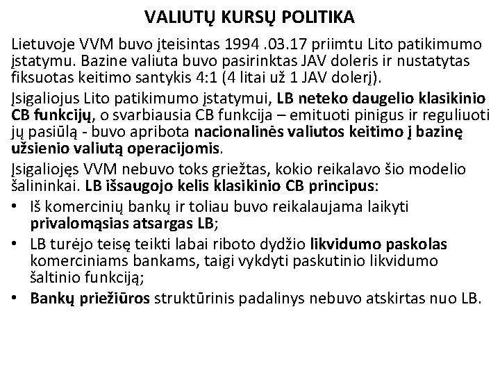 VALIUTŲ KURSŲ POLITIKA Lietuvoje VVM buvo įteisintas 1994. 03. 17 priimtu Lito patikimumo įstatymu.