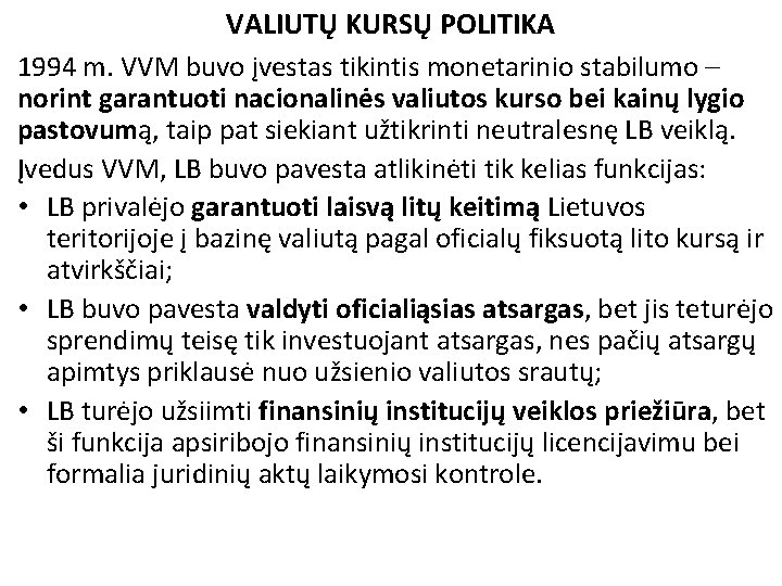 VALIUTŲ KURSŲ POLITIKA 1994 m. VVM buvo įvestas tikintis monetarinio stabilumo – norint garantuoti
