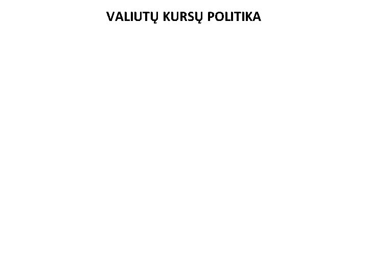 VALIUTŲ KURSŲ POLITIKA 
