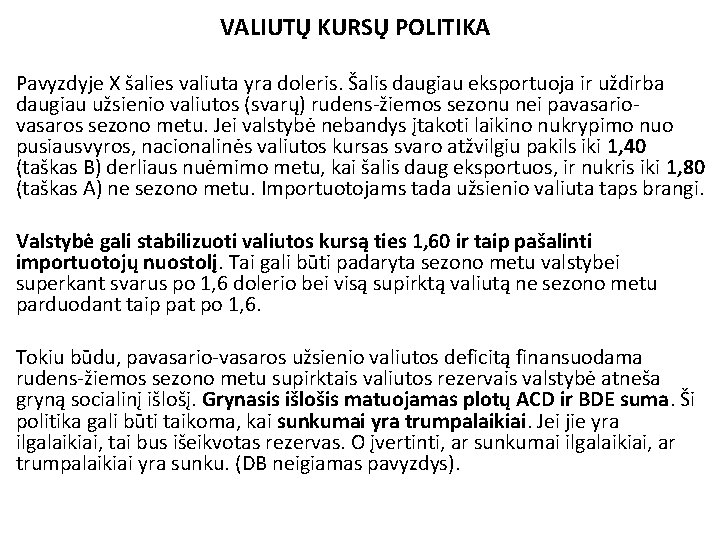 VALIUTŲ KURSŲ POLITIKA Pavyzdyje X šalies valiuta yra doleris. Šalis daugiau eksportuoja ir uždirba