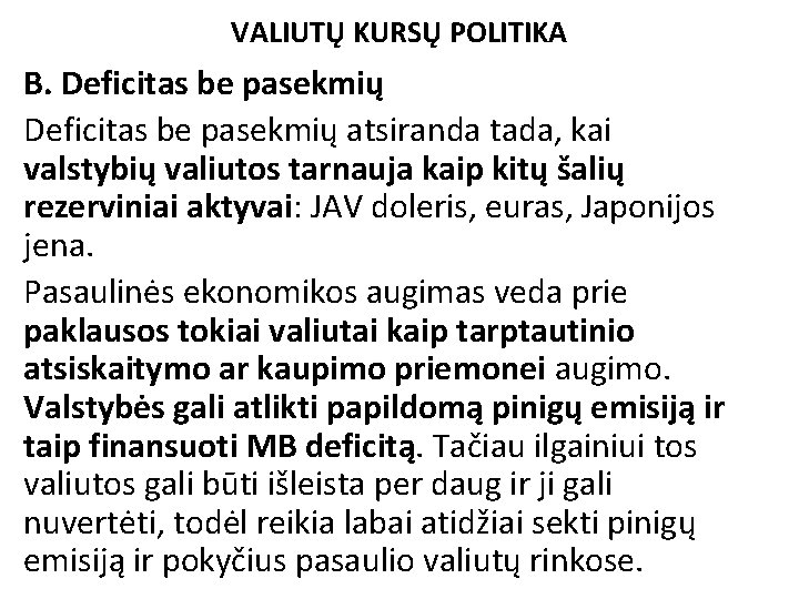 VALIUTŲ KURSŲ POLITIKA B. Deficitas be pasekmių atsiranda tada, kai valstybių valiutos tarnauja kaip