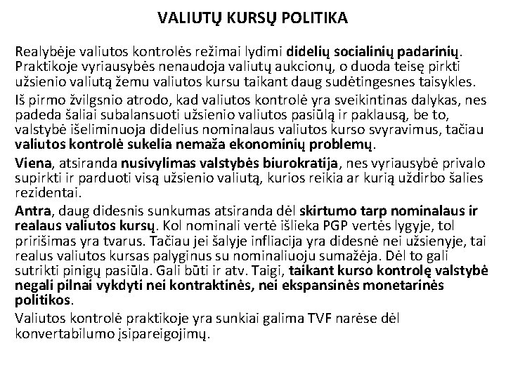 VALIUTŲ KURSŲ POLITIKA Realybėje valiutos kontrolės režimai lydimi didelių socialinių padarinių. Praktikoje vyriausybės nenaudoja