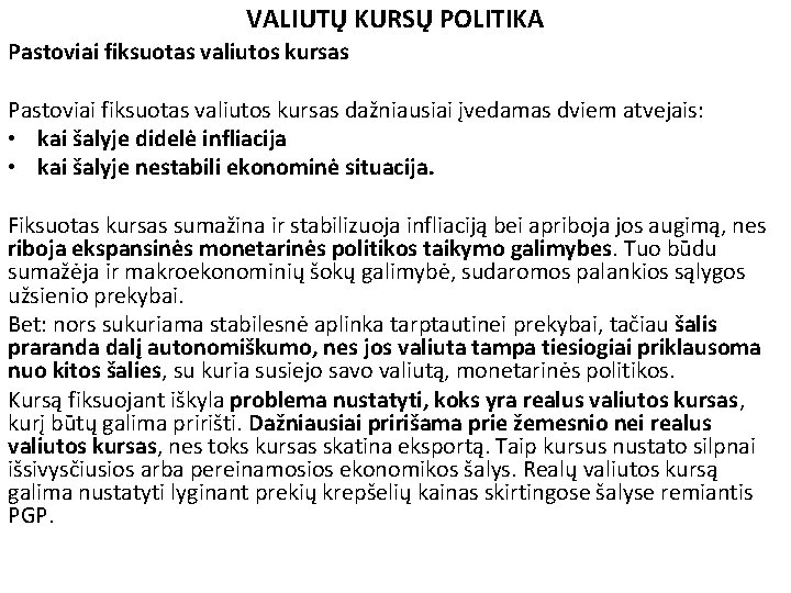 VALIUTŲ KURSŲ POLITIKA Pastoviai fiksuotas valiutos kursas dažniausiai įvedamas dviem atvejais: • kai šalyje