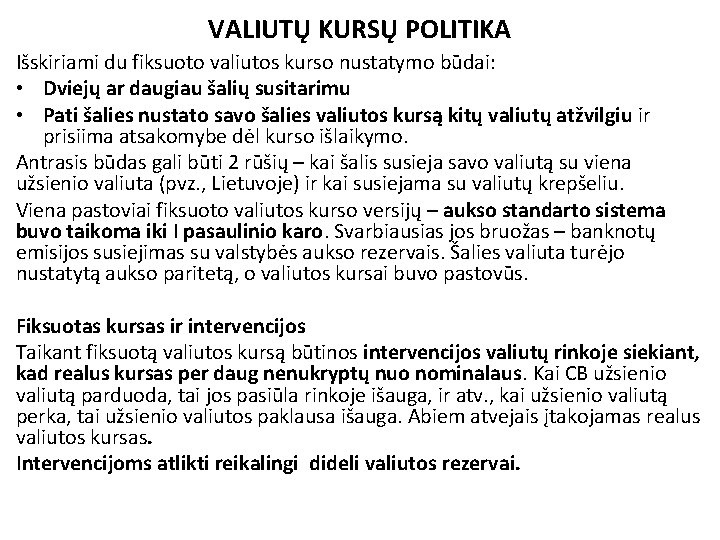 VALIUTŲ KURSŲ POLITIKA Išskiriami du fiksuoto valiutos kurso nustatymo būdai: • Dviejų ar daugiau