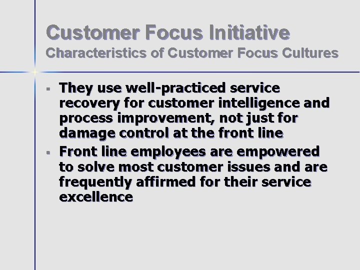 Customer Focus Initiative Characteristics of Customer Focus Cultures § § They use well-practiced service