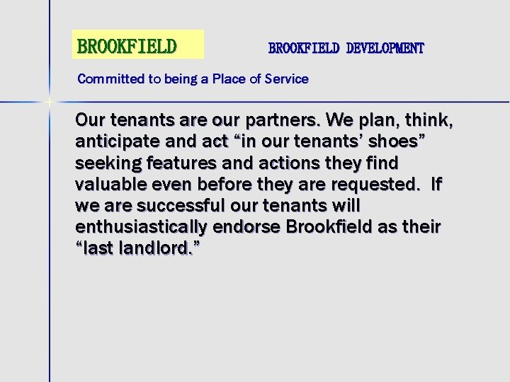 BROOKFIELD DEVELOPMENT Committed to being a Place of Service Our tenants are our partners.