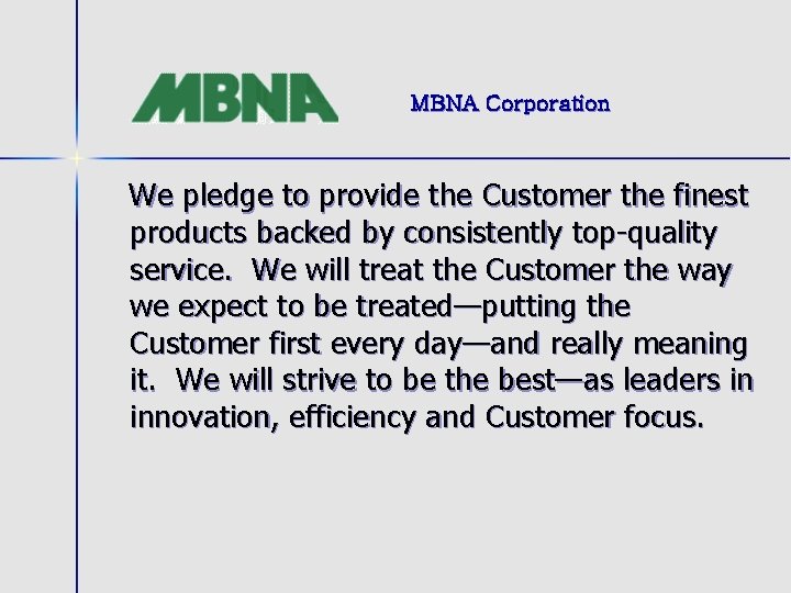 MBNA Corporation We pledge to provide the Customer the finest products backed by consistently