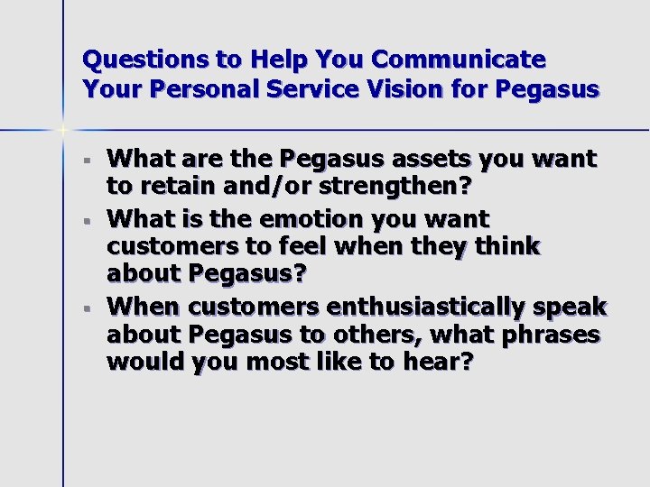 Questions to Help You Communicate Your Personal Service Vision for Pegasus § § §