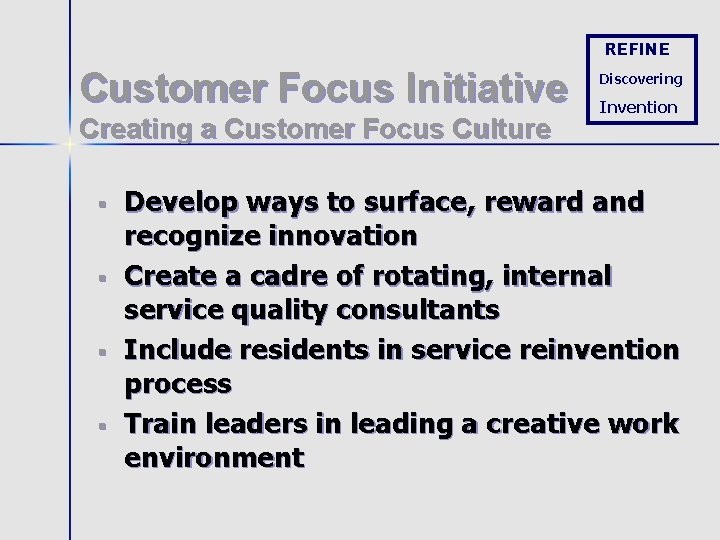 REFINE Customer Focus Initiative Creating a Customer Focus Culture § § Discovering Invention Develop