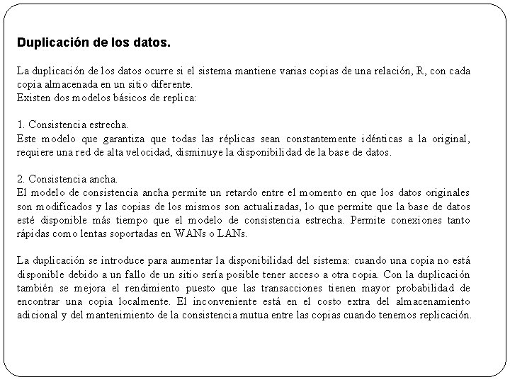 Duplicación de los datos. La duplicación de los datos ocurre si el sistema mantiene