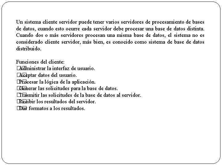 Un sistema cliente servidor puede tener varios servidores de procesamiento de bases de datos,