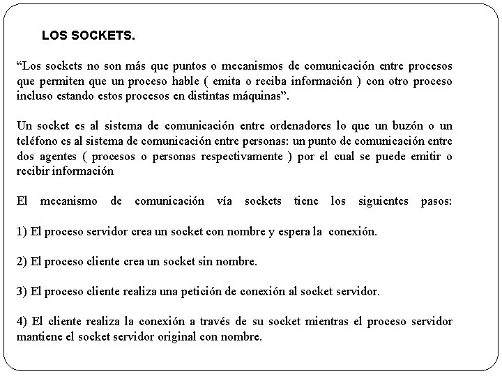 LOS SOCKETS. “Los sockets no son más que puntos o mecanismos de comunicación entre