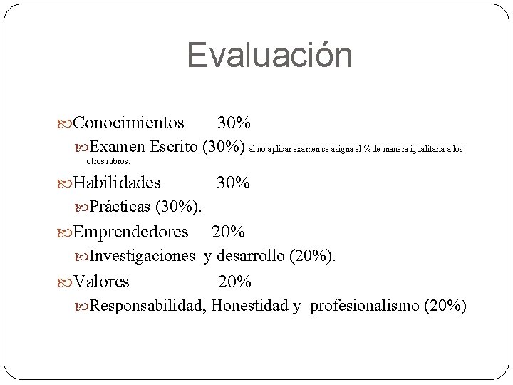 Evaluación Conocimientos 30% Examen Escrito (30%) al no aplicar examen se asigna el %