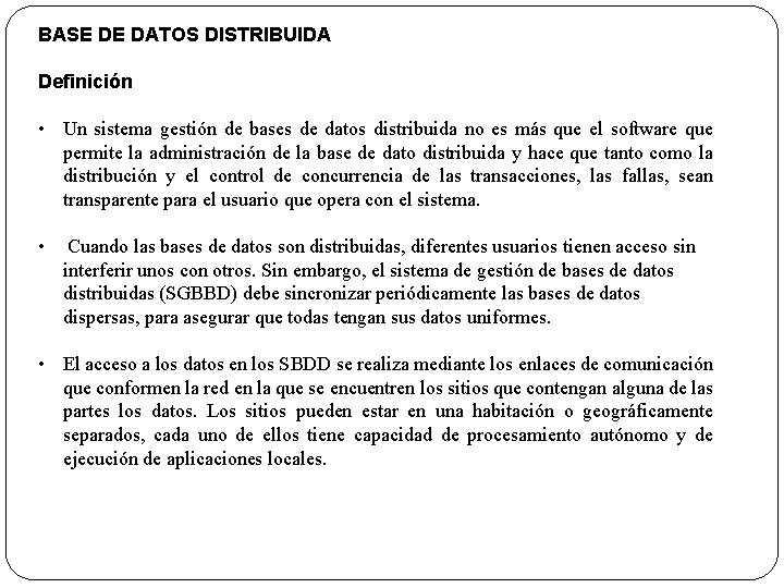 BASE DE DATOS DISTRIBUIDA Definición • Un sistema gestión de bases de datos distribuida