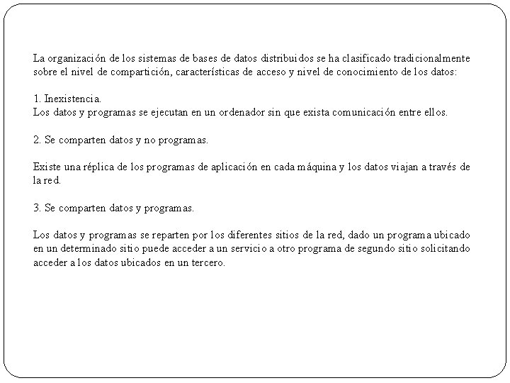 La organización de los sistemas de bases de datos distribuidos se ha clasificado tradicionalmente