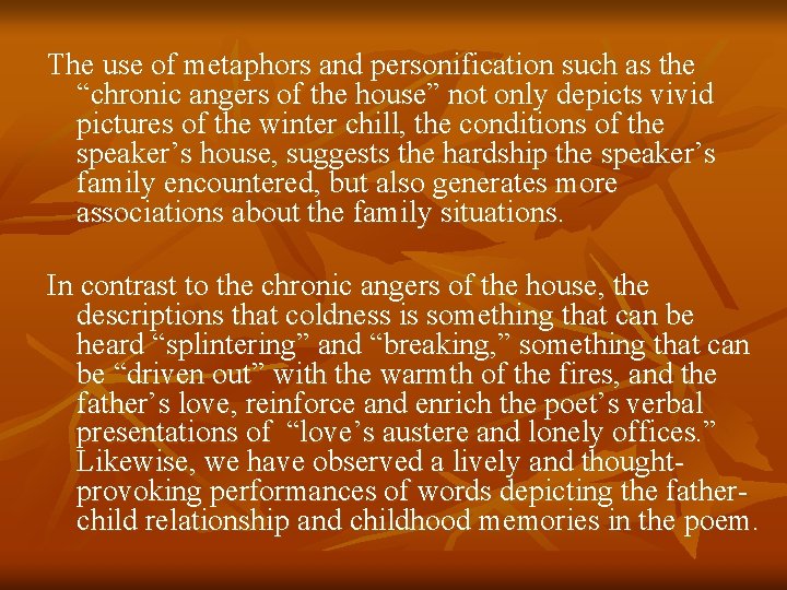 The use of metaphors and personification such as the “chronic angers of the house”