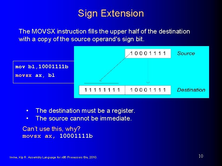 Sign Extension The MOVSX instruction fills the upper half of the destination with a