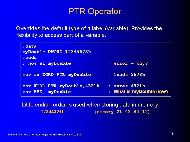 PTR Operator Overrides the default type of a label (variable). Provides the flexibility to