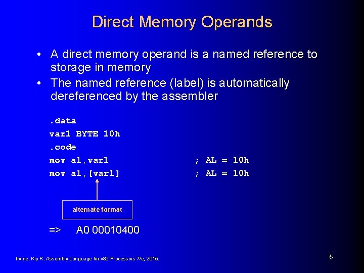 Direct Memory Operands • A direct memory operand is a named reference to storage
