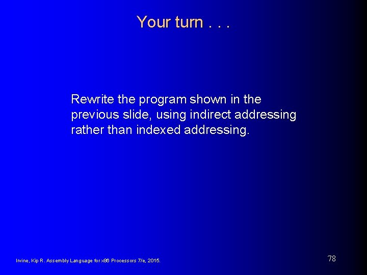 Your turn. . . Rewrite the program shown in the previous slide, using indirect