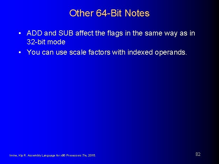 Other 64 -Bit Notes • ADD and SUB affect the flags in the same