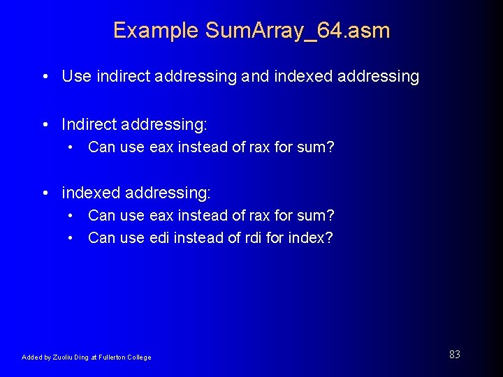 Example Sum. Array_64. asm • Use indirect addressing and indexed addressing • Indirect addressing: