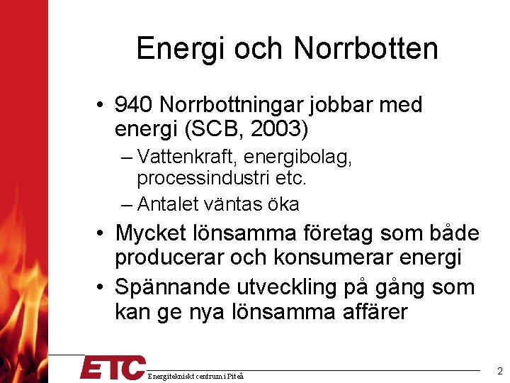 Energi och Norrbotten • 940 Norrbottningar jobbar med energi (SCB, 2003) – Vattenkraft, energibolag,