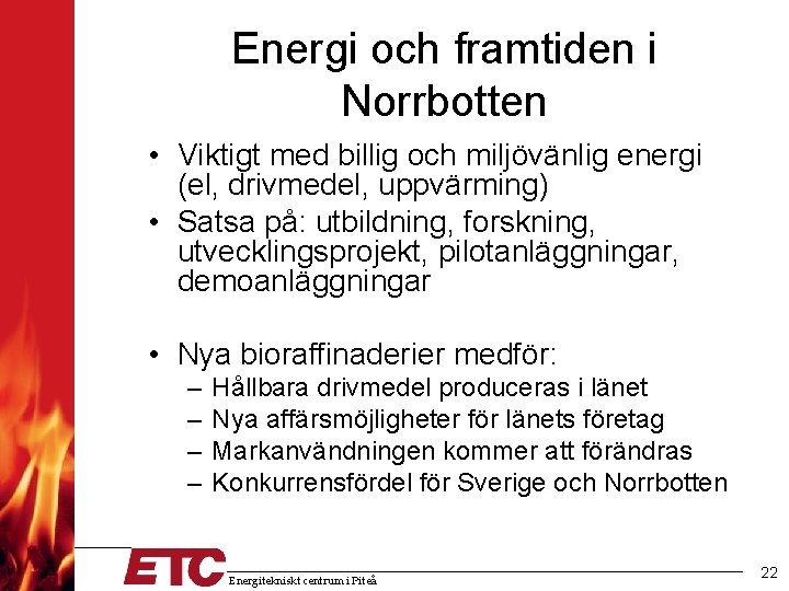 Energi och framtiden i Norrbotten • Viktigt med billig och miljövänlig energi (el, drivmedel,