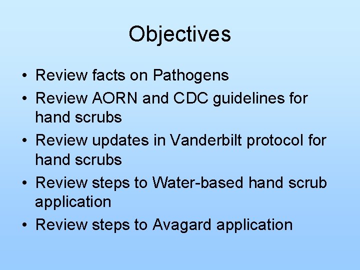 Objectives • Review facts on Pathogens • Review AORN and CDC guidelines for hand