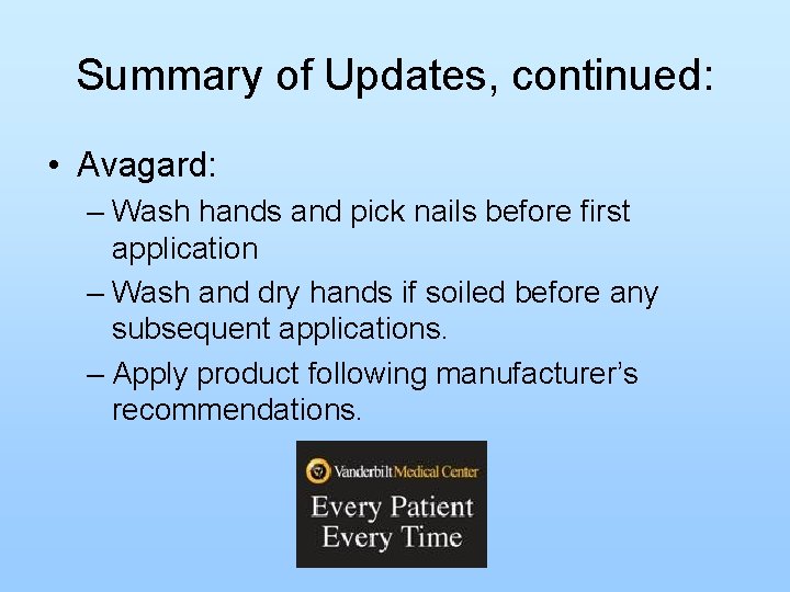Summary of Updates, continued: • Avagard: – Wash hands and pick nails before first