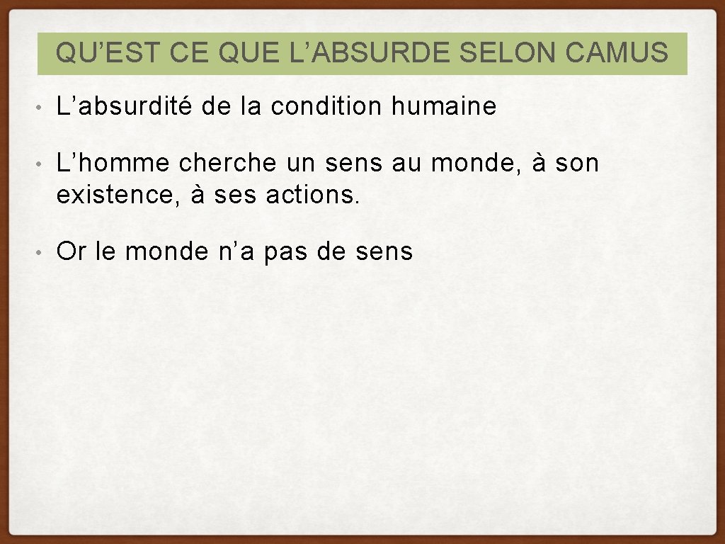 QU’EST CE QUE L’ABSURDE SELON CAMUS • L’absurdité de la condition humaine • L’homme