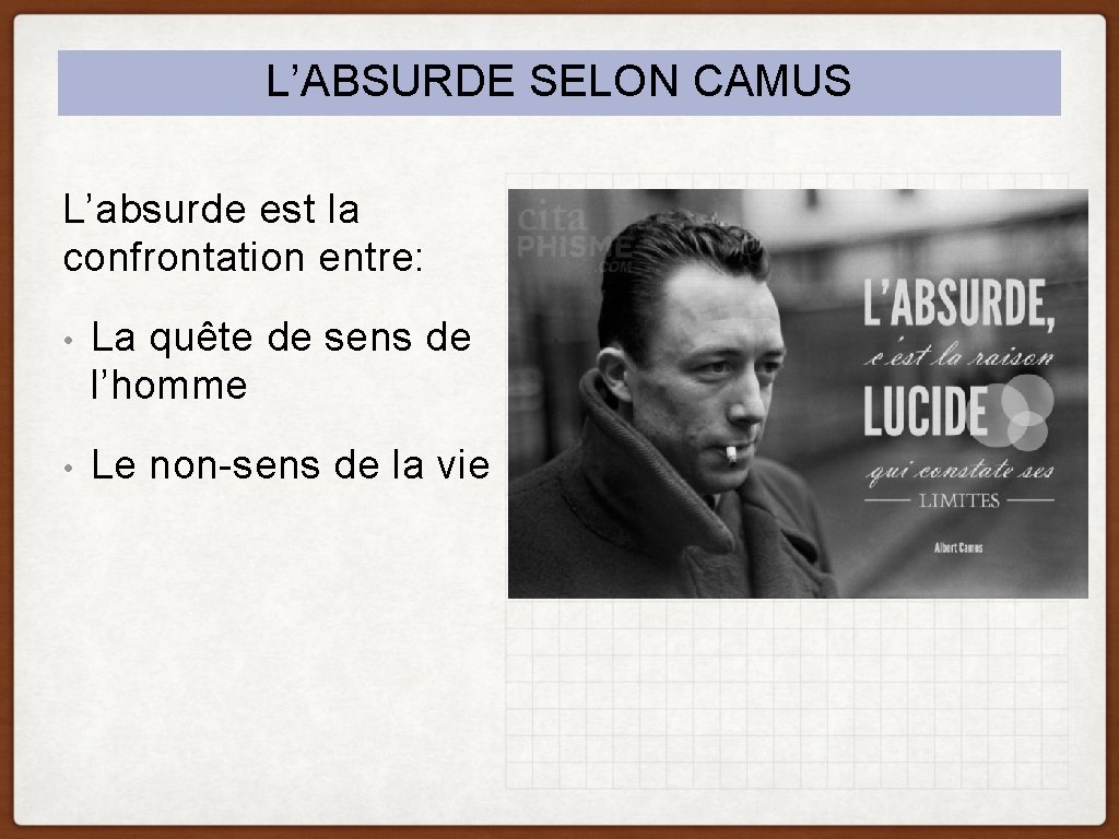 L’ABSURDE SELON CAMUS L’absurde est la confrontation entre: • La quête de sens de