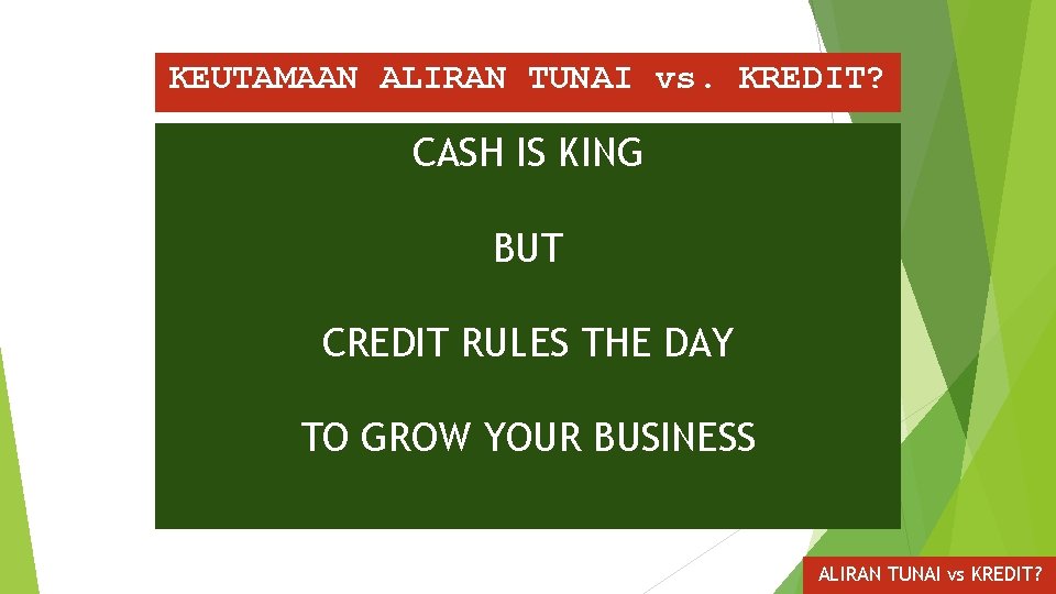 KEUTAMAAN ALIRAN TUNAI vs. KREDIT? CASH IS KING BUT CREDIT RULES THE DAY TO