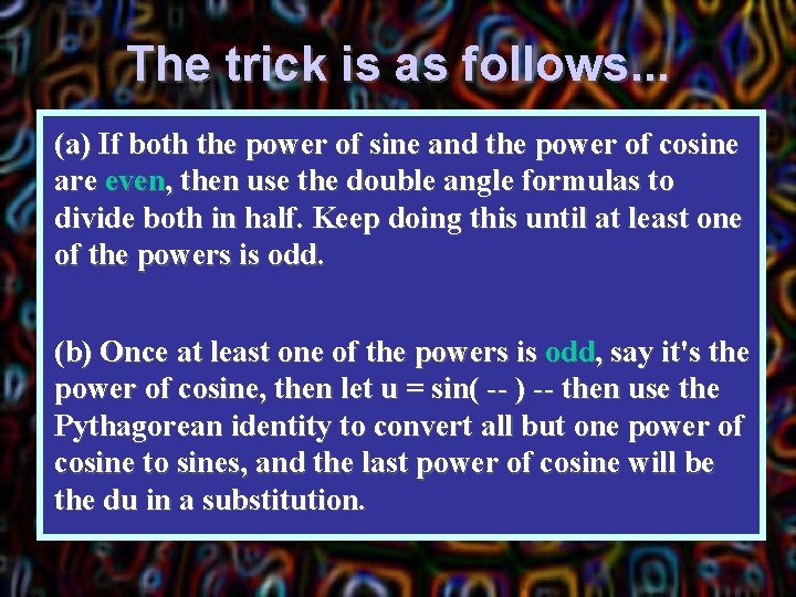 The trick is as follows. . . (a) If both the power of sine