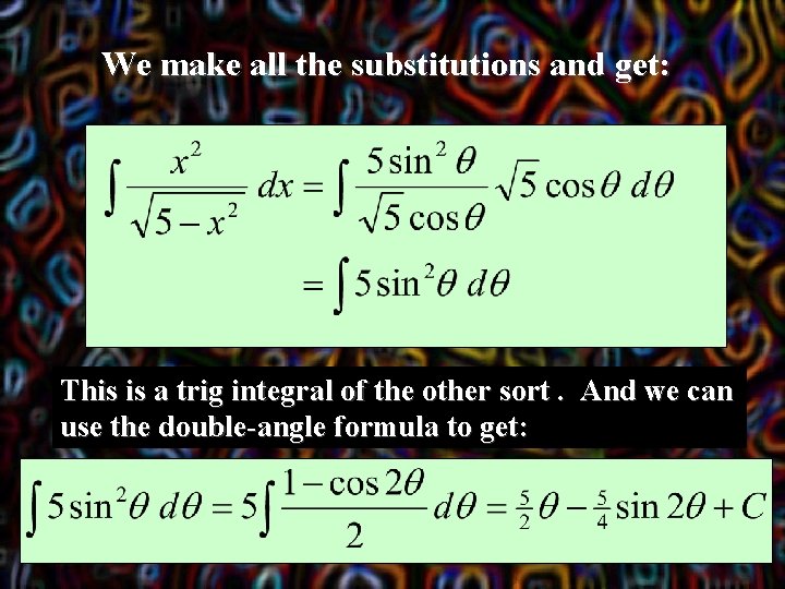 We make all the substitutions and get: This is a trig integral of the