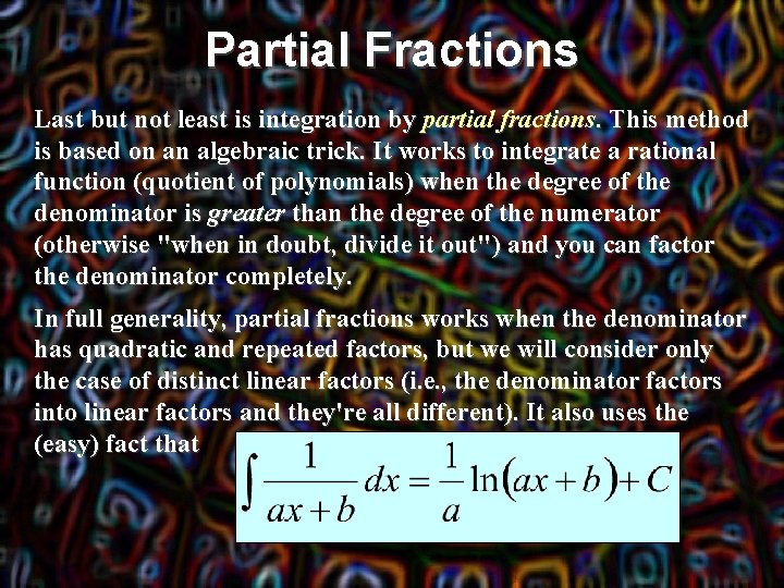 Partial Fractions Last but not least is integration by partial fractions. This method is