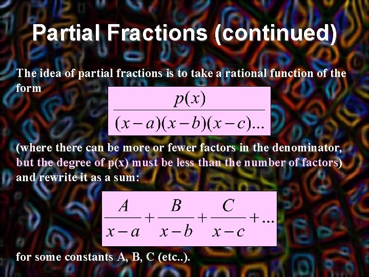 Partial Fractions (continued) The idea of partial fractions is to take a rational function