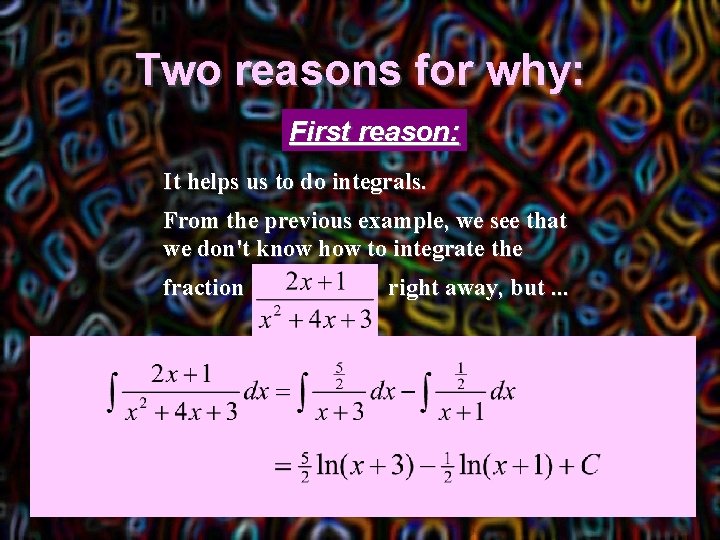 Two reasons for why: First reason: It helps us to do integrals. From the