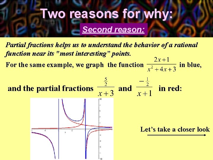 Two reasons for why: Second reason: Partial fractions helps us to understand the behavior