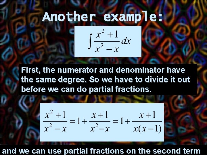 Another example: First, the numerator and denominator have the same degree. So we have