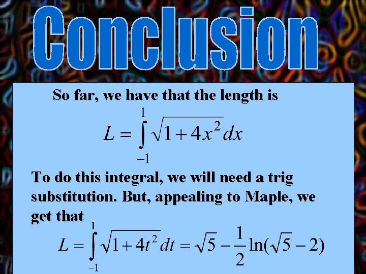 So far, we have that the length is To do this integral, we will