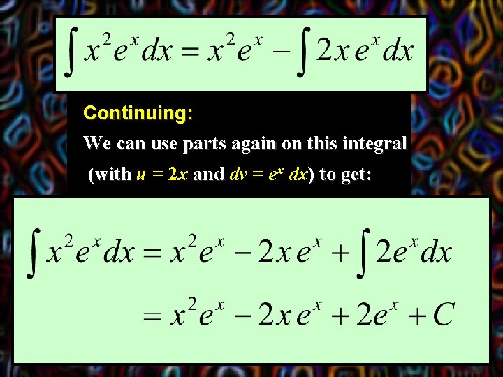 Continuing: We can use parts again on this integral (with u = 2 x