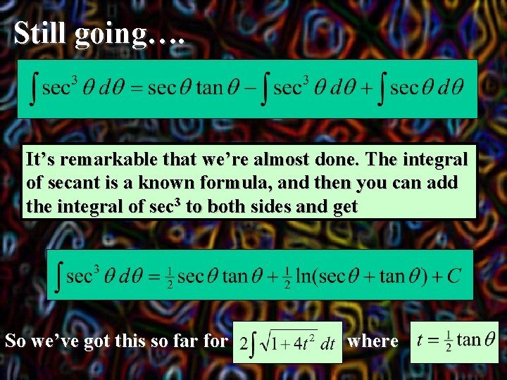 Still going…. It’s remarkable that we’re almost done. The integral of secant is a
