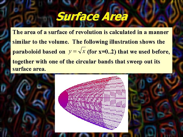 Surface Area The area of a surface of revolution is calculated in a manner