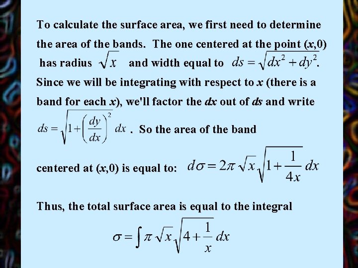 To calculate the surface area the area of the bands. The one centered at