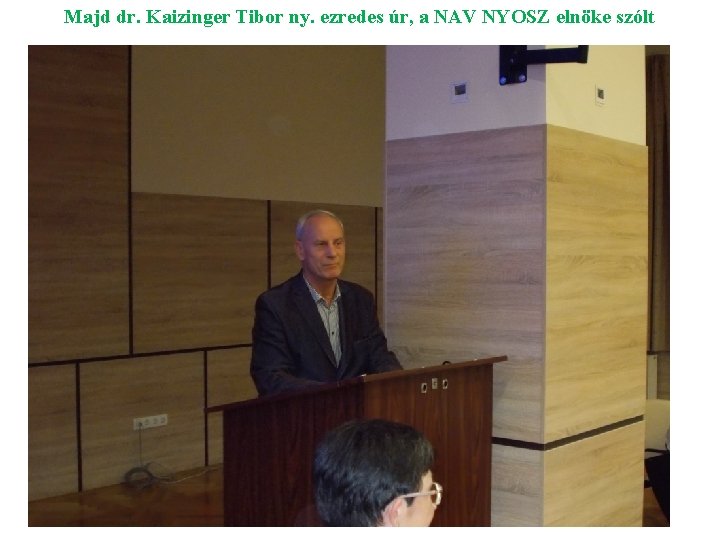 Majd dr. Kaizinger Tibor ny. ezredes úr, a NAV NYOSZ elnöke szólt 