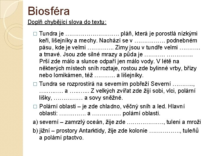 Biosféra Doplň chybějící slova do textu: Tundra je ……………. pláň, která je porostlá nízkými